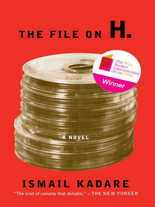 Title details for The File on H. by Ismail Kadare - Available
